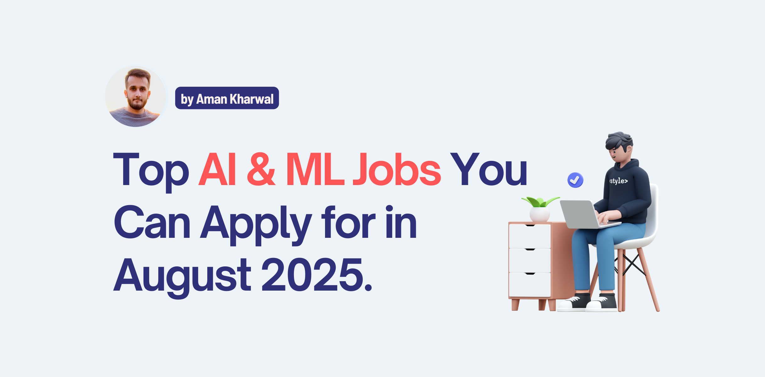 Top AI & ML Jobs You Can Apply for in August 2025 | Aman Kharwal
